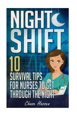 Night Shift: 10 Survival Tips for Nurses to Get Through the Night! by Nurse Superhero, Chase Hassen