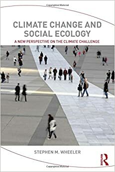 Climate Change and Social Ecology by Stephen M. Wheeler