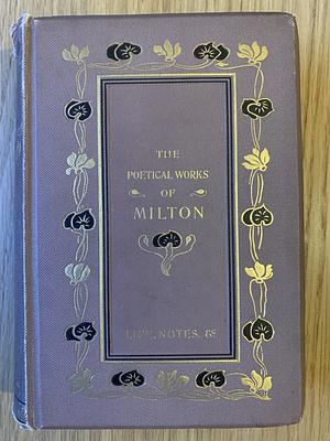 The Poetical Works of John Milton by John Milton