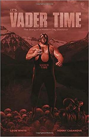 Vader Time - Official Autobiography of Big Van Vader by Leon White, Kenny Casanova