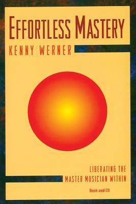 Effortless Mastery: Liberating the Master Musician Within, Book & Online Audio by Kenny Werner