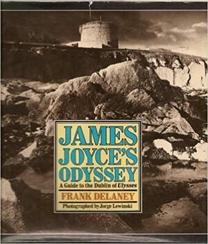 James Joyce's Odyssey: A Guide to the Dublin of Ulysses by Jorge Lewinski, Frank Delaney