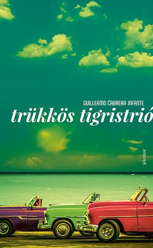 Trükkös tigristrió by Guillermo Cabrera Infante