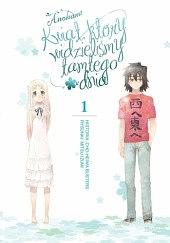 Anohana - Kwiat, który widzieliśmy tamtego dnia tom 1 by Mitsu Izumi, Cho-Heiwa Busters