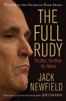 The Full Rudy: The Man, the Myth, the Mania by Jack Newfield