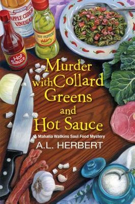 Murder with Collard Greens and Hot Sauce by A.L. Herbert