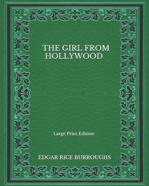 The Girl From Hollywood - Large Print Edition by Edgar Rice Burroughs