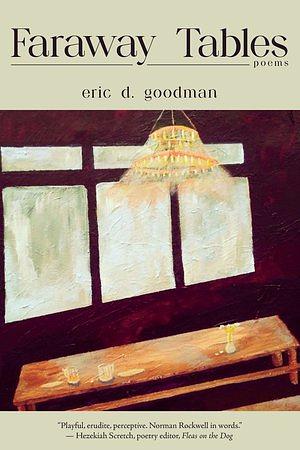 Faraway Tables by Eric D. Goodman