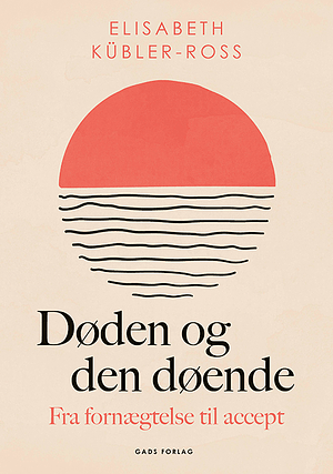 Døden og den døende: fra fornægtelse til accept by Elisabeth Kübler-Ross