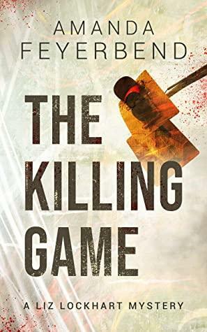 The Killing Game: A Liz Lockhart Mystery by Amanda Feyerbend