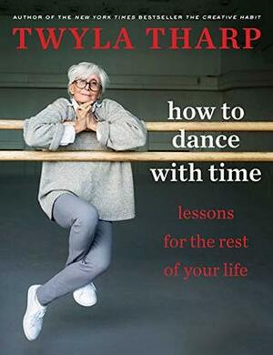 Keep It Moving: Lessons for the Rest of Your Life by Twyla Tharp