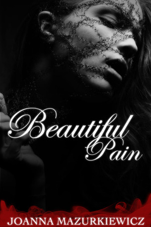 Beautiful Pain by Joanna Mazurkiewicz