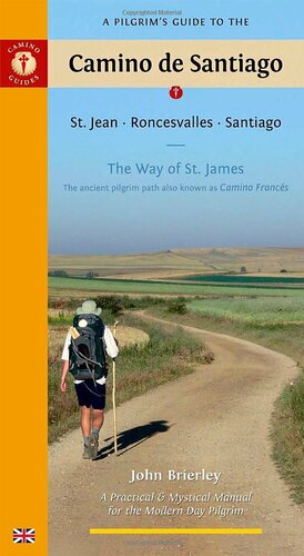 A Pilgrim's Guide to the Camino de Santiago: St. Jean * Roncesvalles * Santiago by John Brierley