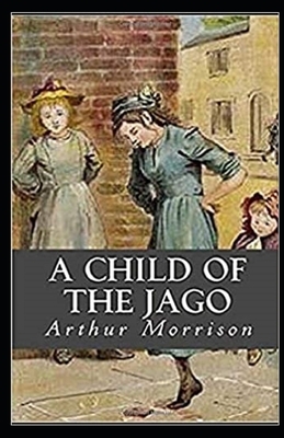 A Child of the Jago Illustrated by Arthur Morrison