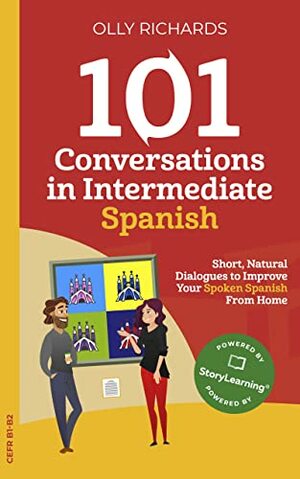 101 Conversations in Intermediate Spanish: Short Natural Dialogues to Boost Your Confidence & Improve Your Spoken Spanish by Olly Richards