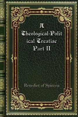 A Theological-Political Treatise Part II by Baruch Spinoza