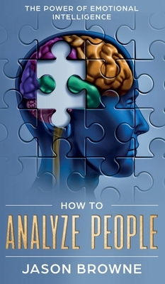 How to Analyze People: The Power of Emotional Intelligence by Jason Browne