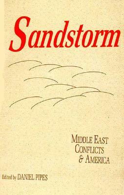 Sandstorm: Middle East Conflicts and America by Daniel Pipes