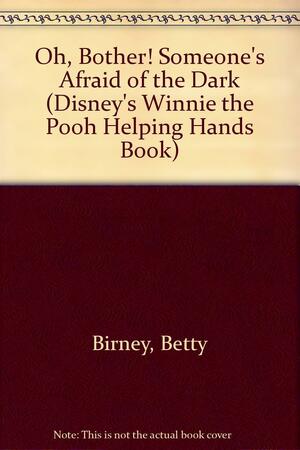 Oh, Bother! Someone's Afraid of the Dark! by Betty Birney