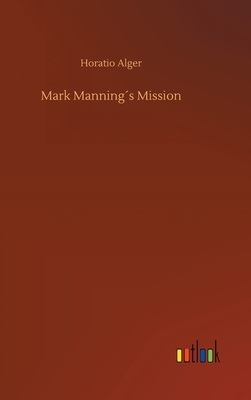 Mark Manning´s Mission by Horatio Alger