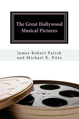 The Great Hollywood Musical Pictures by Michael R. Pitts, James Robert Parish