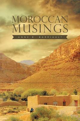 Moroccan Musings by Anne B. Barriault