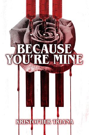 Because You're Mine by Kristopher Triana