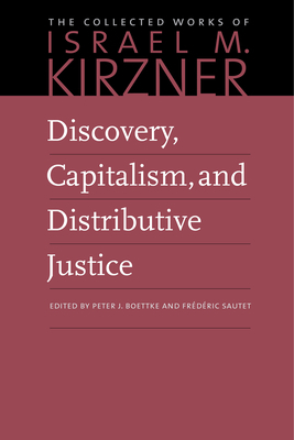 Discovery, Capitalism, and Distributive Justice by Israel M. Kirzner