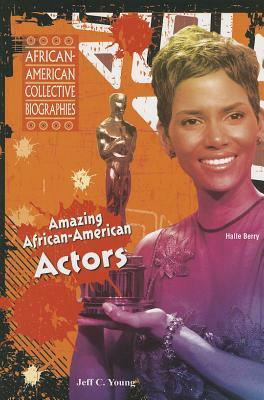Amazing African-American Actors by Jeff C. Young