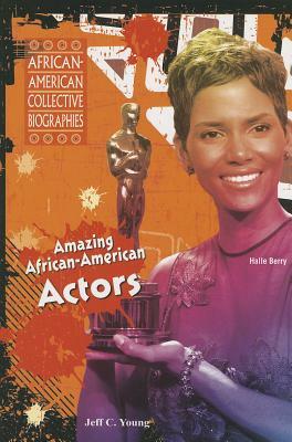Amazing African-American Actors by Jeff C. Young