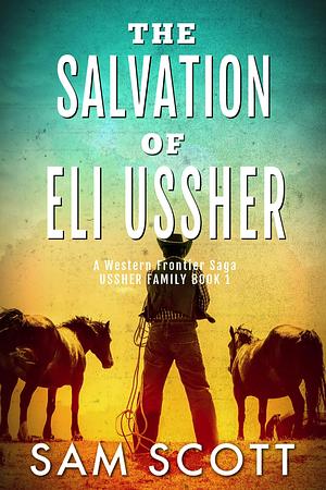 The Salvation of Eli Ussher by Sam Scott, Sam Scott