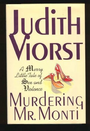 Murdering Mr. Monti: A Merry Little Tale of Sex and Violence by Judith Viorst, Judith Viorst