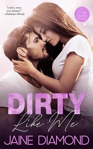 Dirty Like Me by Jaine Diamond