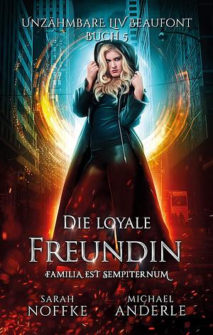 Unzähmbare Liv Beaufont - Die loyale Freundin by Sarah Noffke, Michael Anderle