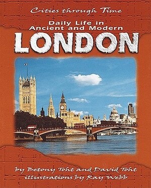 Daily Life in Ancient and Modern London by Betony Toht, Ray Webb, David Toht