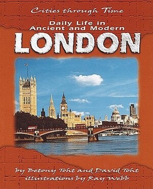 Daily Life in Ancient and Modern London by Betony Toht, Ray Webb, David Toht
