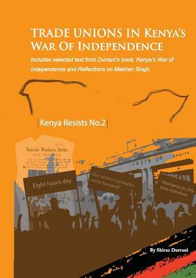 Trade Unions in Kenya's War of Independence by Shiraz Durrani