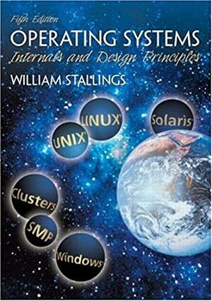 Operating Systems: Internals and Design Principles by William Stallings