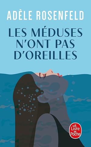 Les méduses n'ont pas d'oreilles  by Adèle Rosenfeld