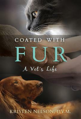 Coated with Fur: A Vet's Life by Kristen Nelson