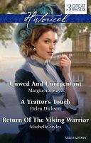 Unwed And Unrepentant/A Traitor's Touch/Return Of The Viking War by HELEN DICKSON, Michelle Styles, Marguerite Kaye