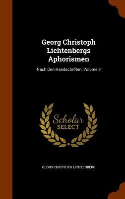 Georg Christoph Lichtenbergs Aphorismen: Nach Den Handschriften, Volume 3 by Georg Christoph Lichtenberg