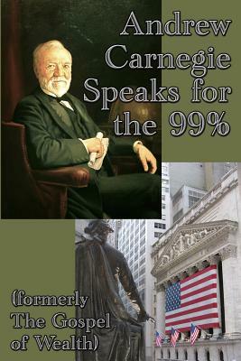 Andrew Carnegie Speaks for the 99% by Andrew Carnegie