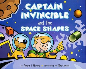 Captain Invincible and the Space Shapes: Three Dimensional Shapes by Stuart J. Murphy
