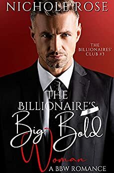 The Billionaire's Big Bold Woman: A Single Father Instalove Romance (The Billionaires' Club) by Nichole Rose