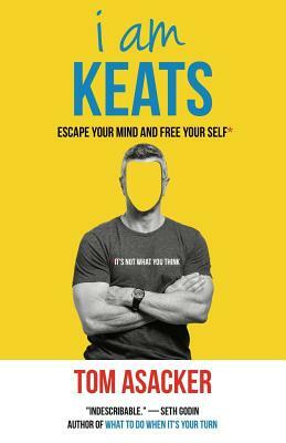 I am Keats: Escape Your Mind and Free Your Self* by Tom Asacker