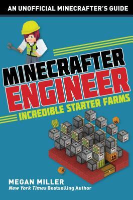 Minecrafter Engineer: Must-Have Starter Farms by Megan Miller