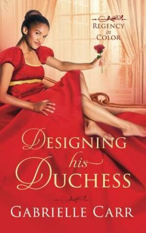 Designing His Duchess by Gabrielle Carr, G.S. Carr