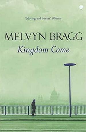 Kingdom Come by Melvyn Bragg