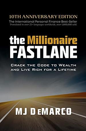 The Millionaire Fast Lane: Crack the Code to Wealth and Live Rich for a Lifetime by M.J. DeMarco